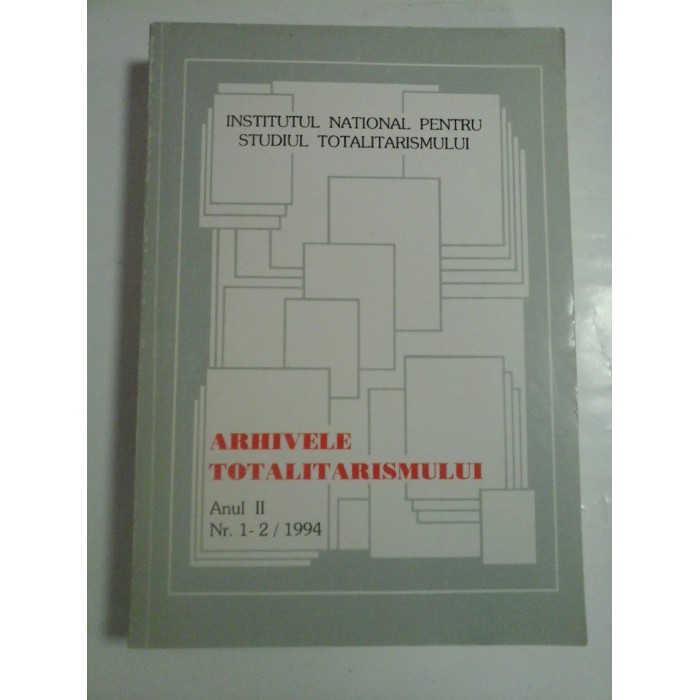 ARHIVELE TOTALITARISMULUI anul II ,nr.1-2 /1994- INSTITUTUL NATIONAL PENTRU STUDIUL TOTALITARISMULUI